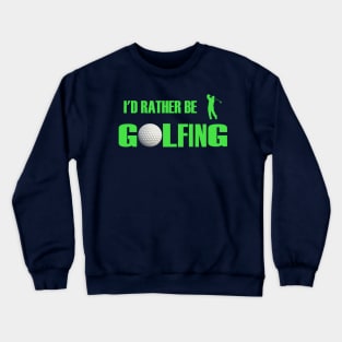 I'd Rather Be Golfing Crewneck Sweatshirt